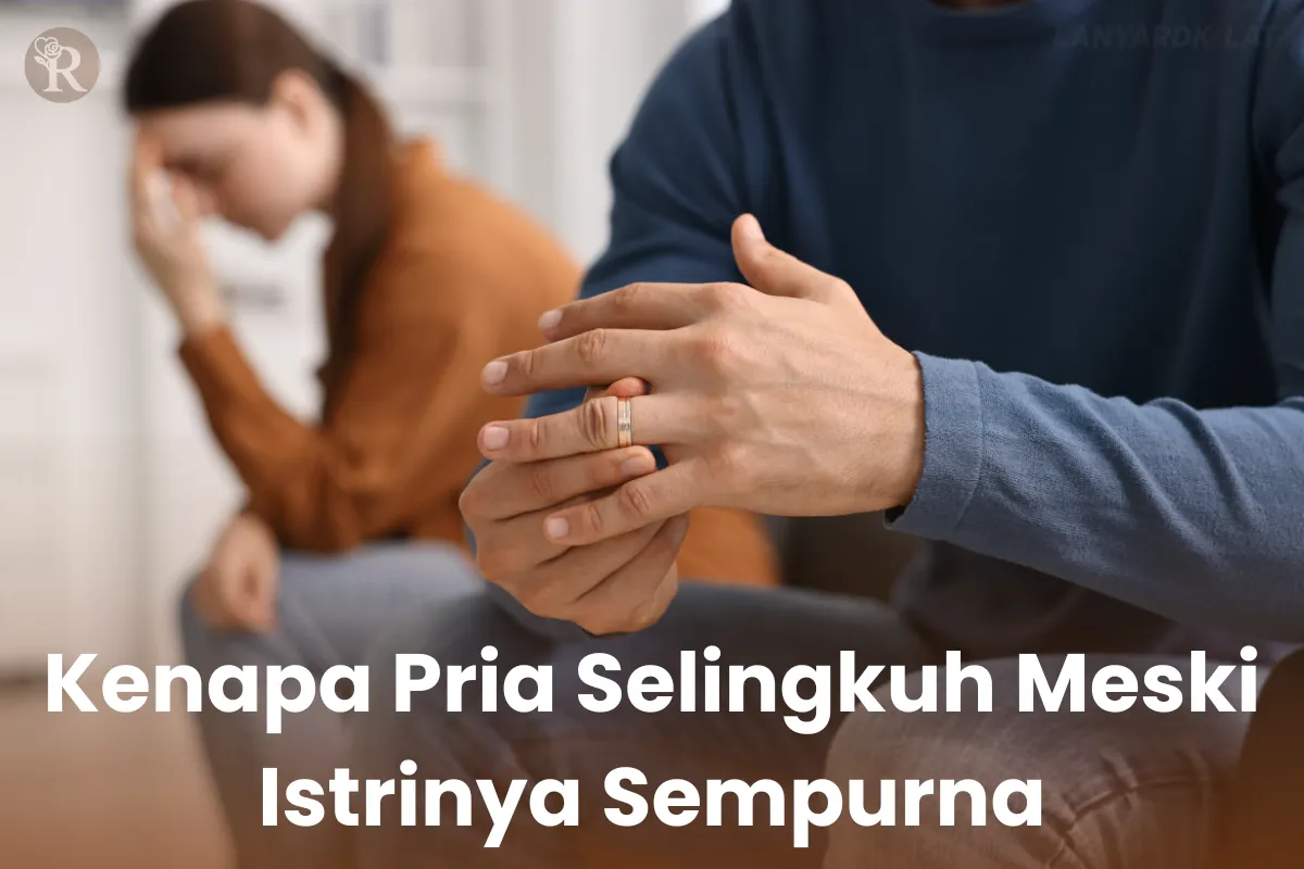 Kenapa Pria Bisa Selingkuh Meski Istrinya Sempurna? Cek Alasannya!