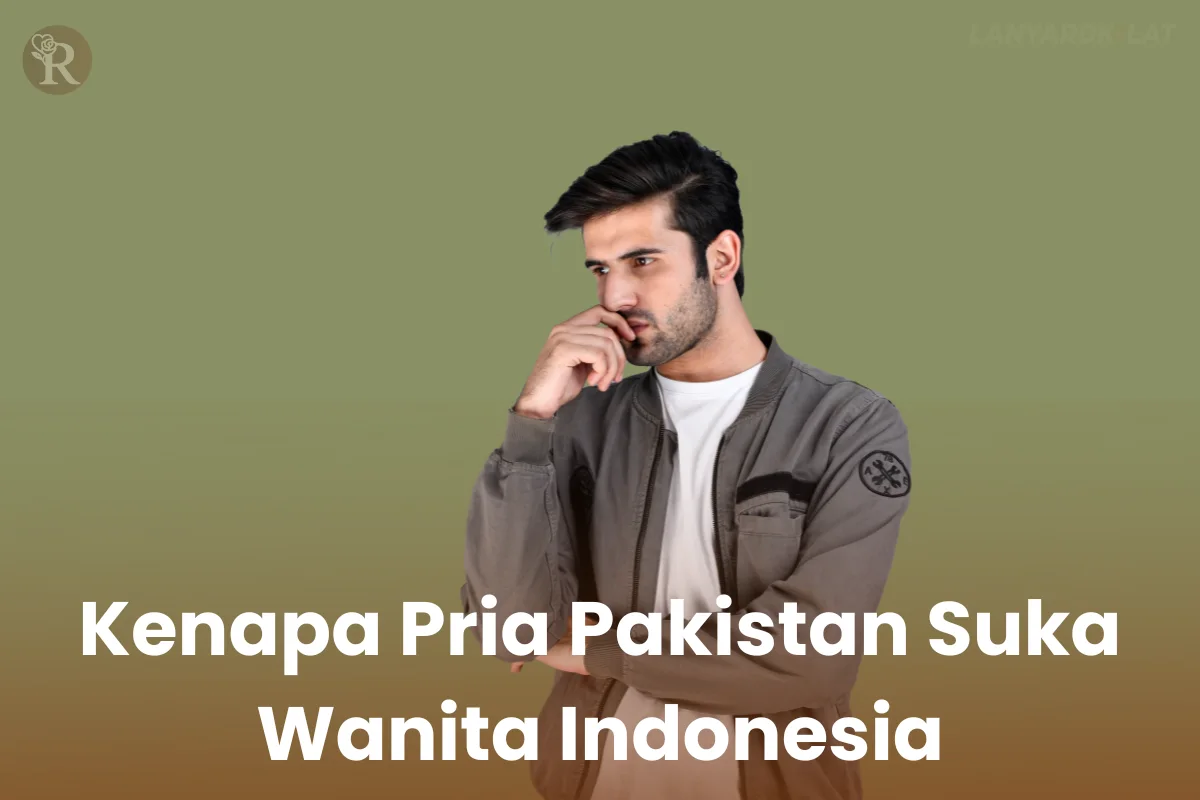Kenapa Pria Pakistan Suka Wanita Indonesia? Yuk Cari Tau Alasannya!