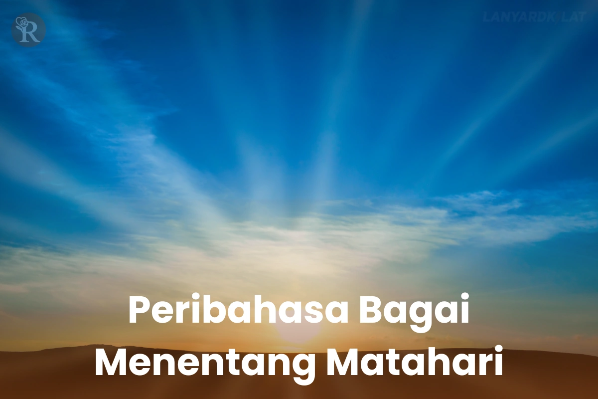 Peribahasa ”Bagai Menentang Matahari”, Artinya